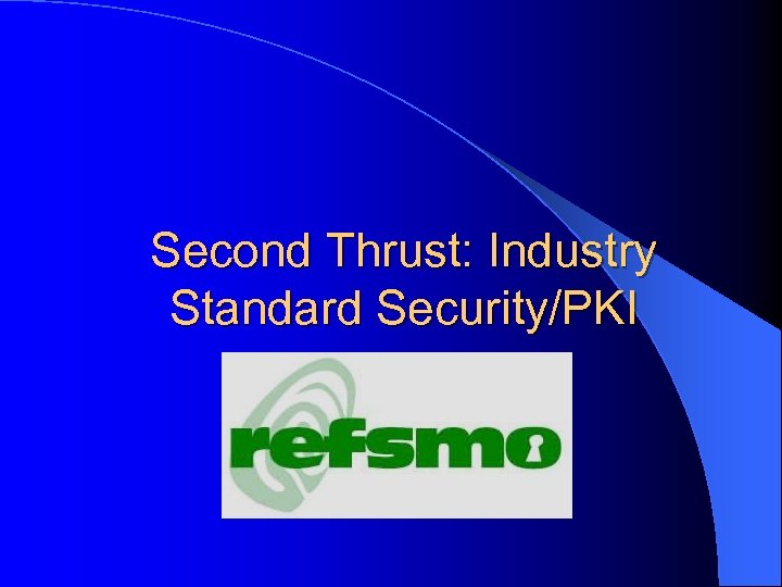 Second Thrust: Industry Standard Security/PKI 