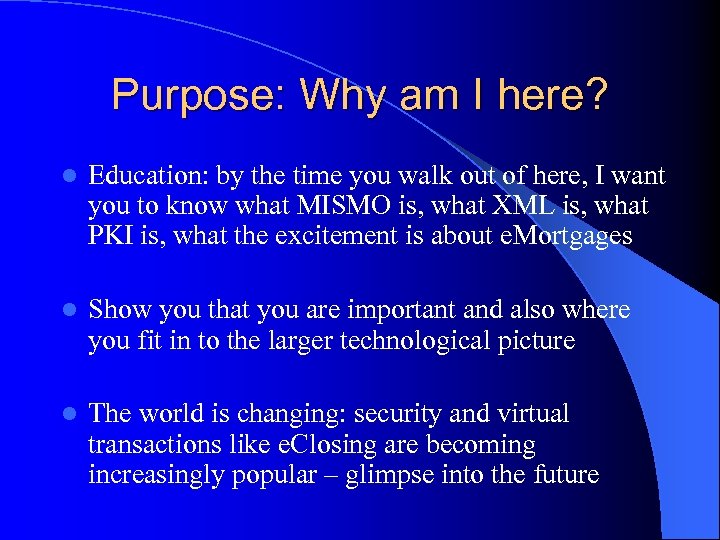 Purpose: Why am I here? l Education: by the time you walk out of