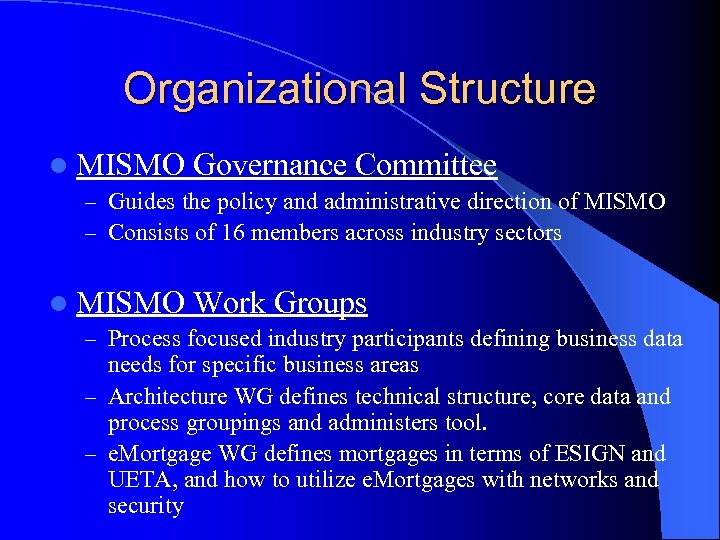 Organizational Structure l MISMO Governance Committee – Guides the policy and administrative direction of