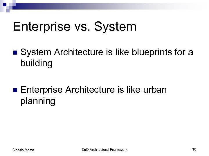 Enterprise vs. System n System Architecture is like blueprints for a building n Enterprise
