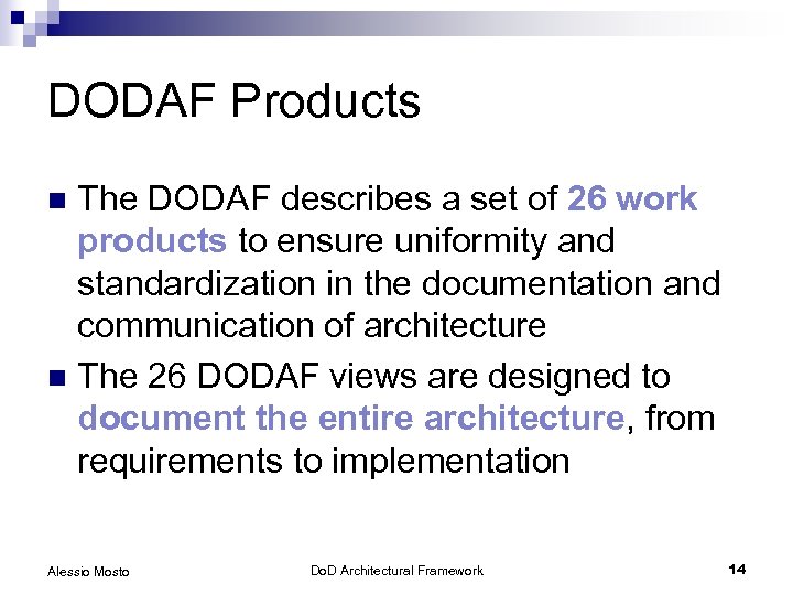 DODAF Products The DODAF describes a set of 26 work products to ensure uniformity