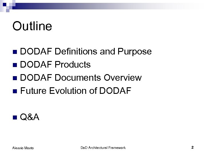 Outline DODAF Definitions and Purpose n DODAF Products n DODAF Documents Overview n Future