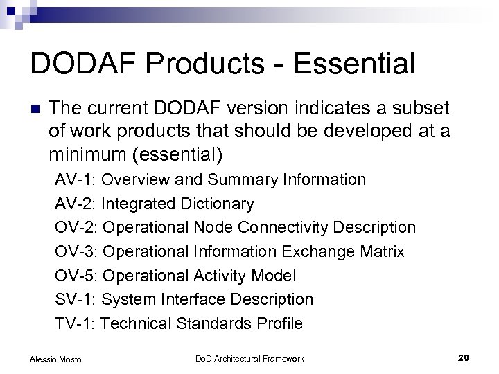 DODAF Products - Essential n The current DODAF version indicates a subset of work