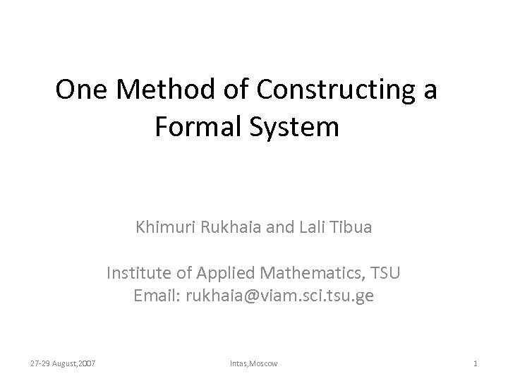 One Method of Constructing a Formal System Khimuri Rukhaia and Lali Tibua Institute of