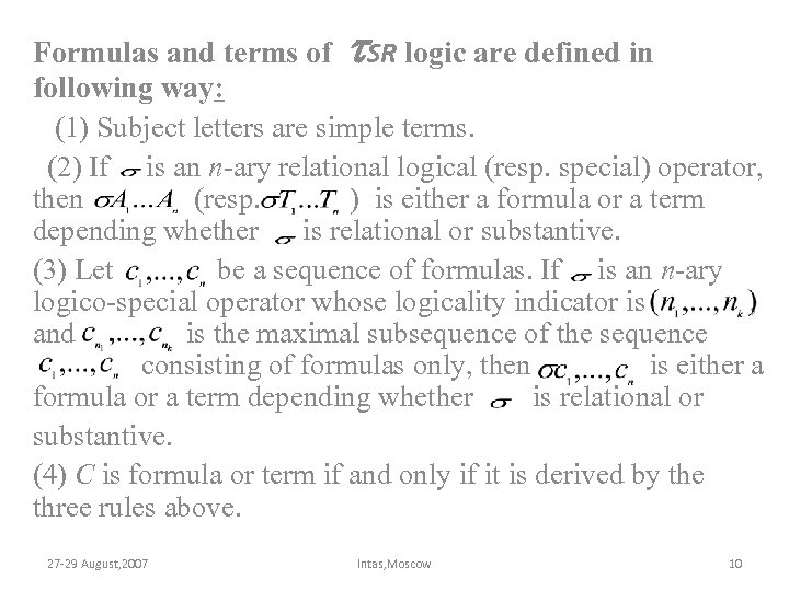 Formulas and terms of SR logic are defined in following way: (1) Subject letters