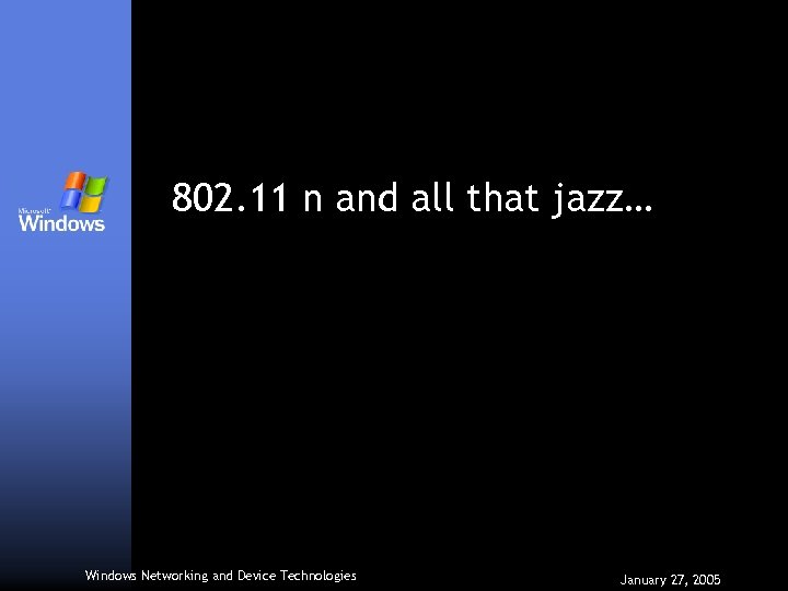 802. 11 n and all that jazz… Windows Networking and Device Technologies January 27,