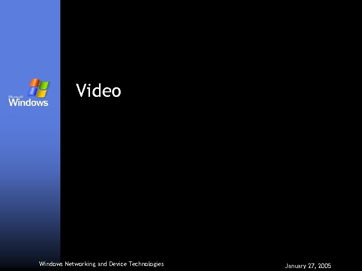 Video Windows Networking and Device Technologies January 27, 2005 