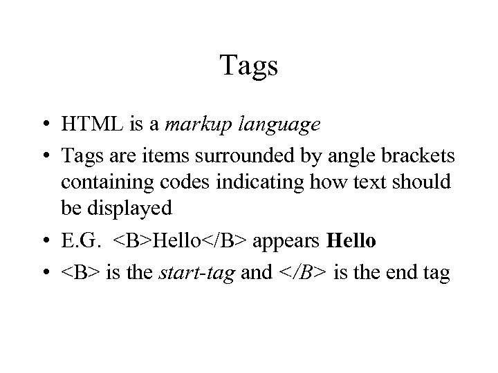 Tags • HTML is a markup language • Tags are items surrounded by angle