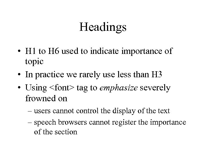 Headings • H 1 to H 6 used to indicate importance of topic •