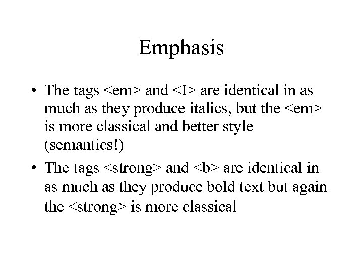 Emphasis • The tags <em> and <I> are identical in as much as they