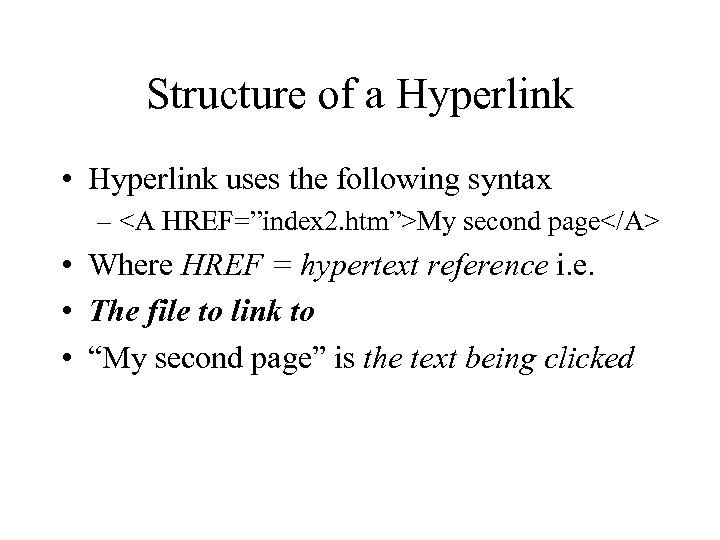 Structure of a Hyperlink • Hyperlink uses the following syntax – <A HREF=”index 2.