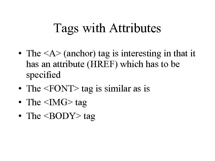 Tags with Attributes • The <A> (anchor) tag is interesting in that it has