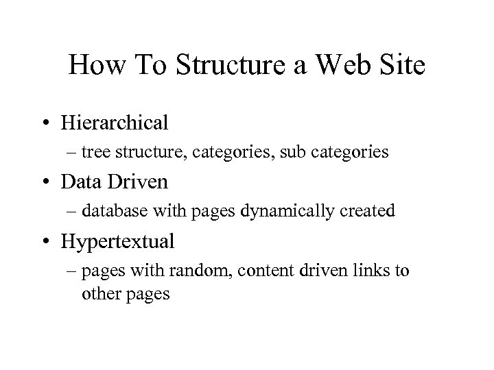 How To Structure a Web Site • Hierarchical – tree structure, categories, sub categories
