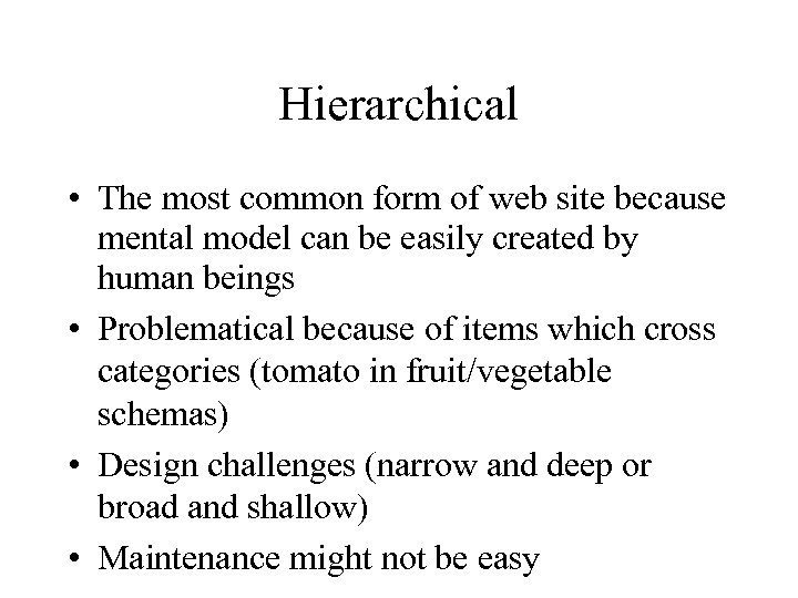 Hierarchical • The most common form of web site because mental model can be