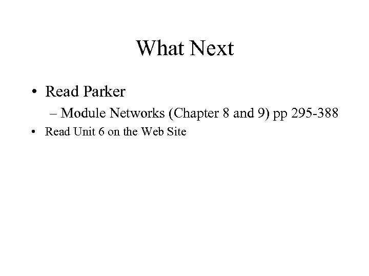 What Next • Read Parker – Module Networks (Chapter 8 and 9) pp 295