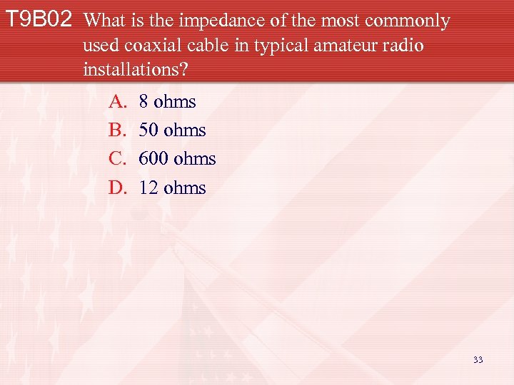 T 9 B 02 What is the impedance of the most commonly used coaxial