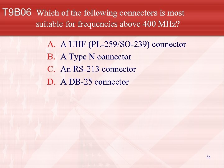 T 9 B 06 Which of the following connectors is most suitable for frequencies