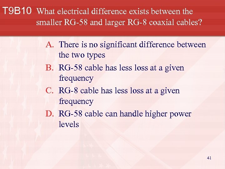 T 9 B 10 What electrical difference exists between the smaller RG-58 and larger