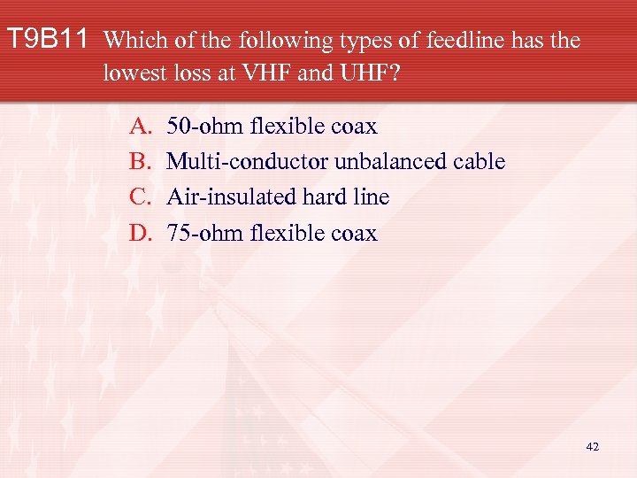 T 9 B 11 Which of the following types of feedline has the lowest
