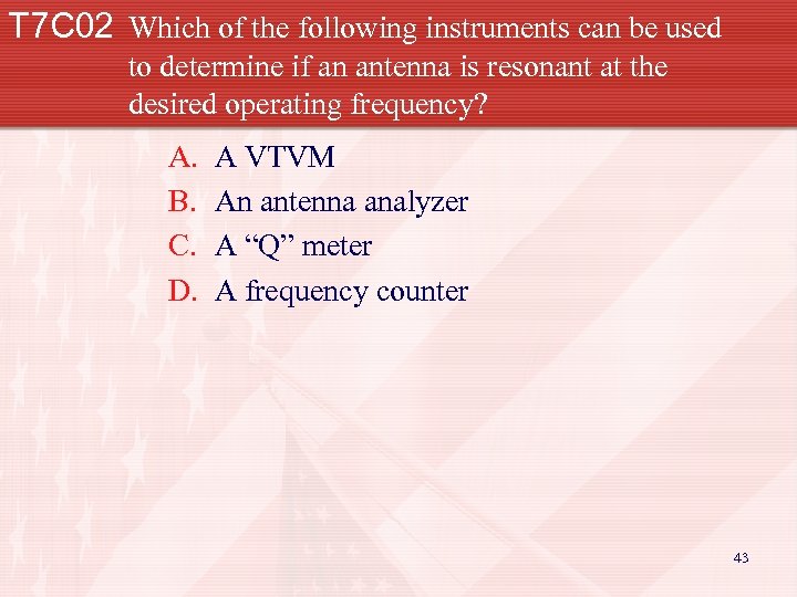 T 7 C 02 Which of the following instruments can be used to determine