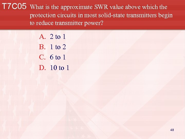 T 7 C 05 What is the approximate SWR value above which the protection