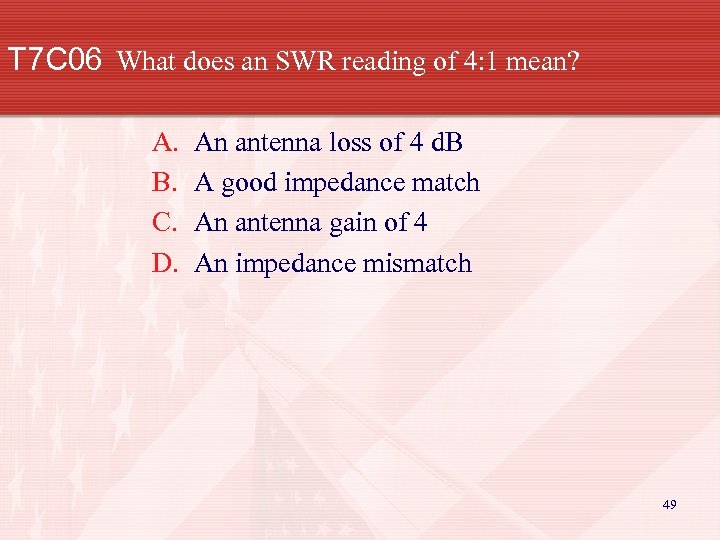 T 7 C 06 What does an SWR reading of 4: 1 mean? A.