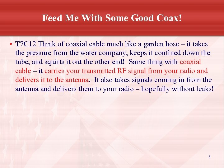 Feed Me With Some Good Coax! • T 7 C 12 Think of coaxial