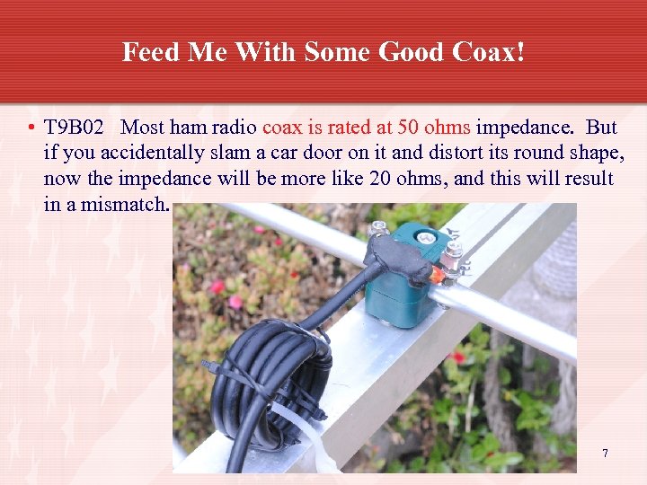 Feed Me With Some Good Coax! • T 9 B 02 Most ham radio