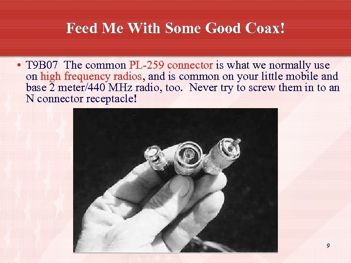 Feed Me With Some Good Coax! • T 9 B 07 The common PL-259