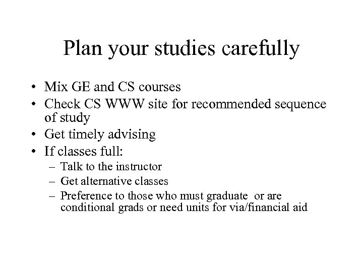 Plan your studies carefully • Mix GE and CS courses • Check CS WWW