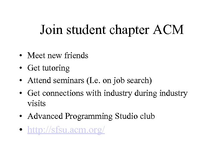 Join student chapter ACM • • Meet new friends Get tutoring Attend seminars (I.