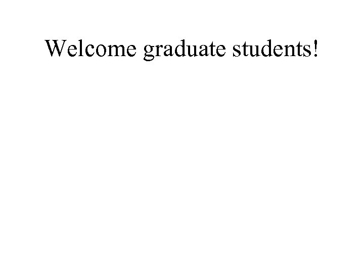 Welcome graduate students! 