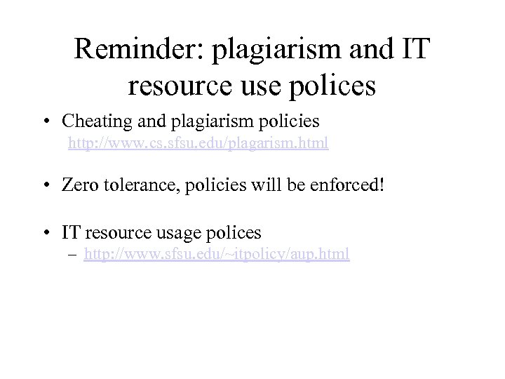 Reminder: plagiarism and IT resource use polices • Cheating and plagiarism policies http: //www.