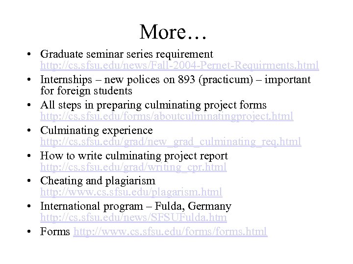 More… • Graduate seminar series requirement http: //cs. sfsu. edu/news/Fall-2004 -Pernet-Requirments. html • Internships