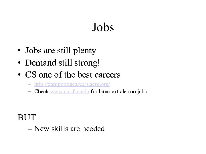 Jobs • Jobs are still plenty • Demand still strong! • CS one of