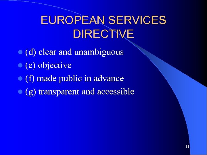 EUROPEAN SERVICES DIRECTIVE l (d) clear and unambiguous l (e) objective l (f) made