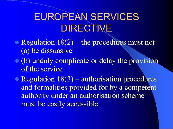 EUROPEAN SERVICES DIRECTIVE l Regulation 18(2) – the procedures must not (a) be dissuasive