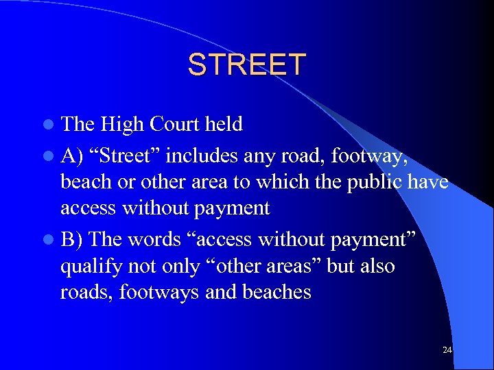 STREET l The High Court held l A) “Street” includes any road, footway, beach