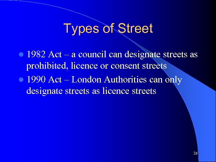 Types of Street l 1982 Act – a council can designate streets as prohibited,