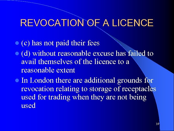 REVOCATION OF A LICENCE l (c) has not paid their fees l (d) without