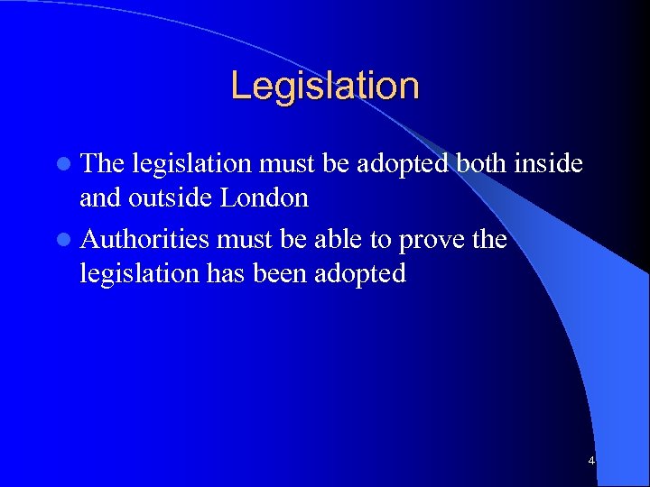 Legislation l The legislation must be adopted both inside and outside London l Authorities