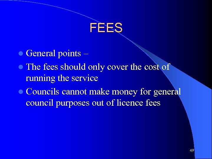 FEES l General points – l The fees should only cover the cost of