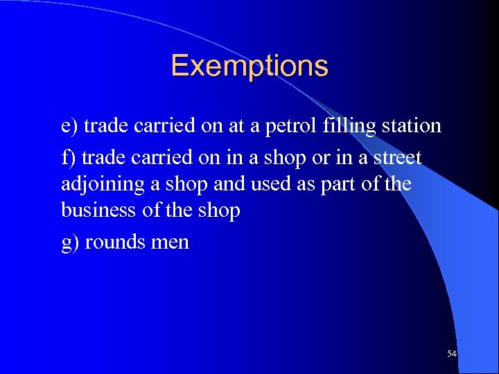 Exemptions e) trade carried on at a petrol filling station f) trade carried on