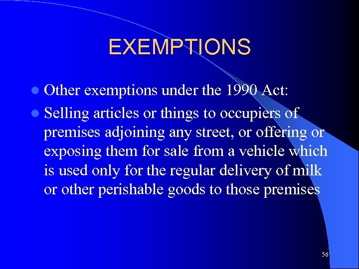 EXEMPTIONS l Other exemptions under the 1990 Act: l Selling articles or things to