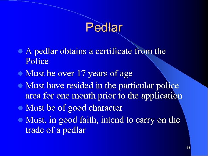 Pedlar l. A pedlar obtains a certificate from the Police l Must be over