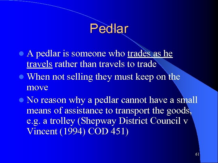 Pedlar l. A pedlar is someone who trades as he travels rather than travels