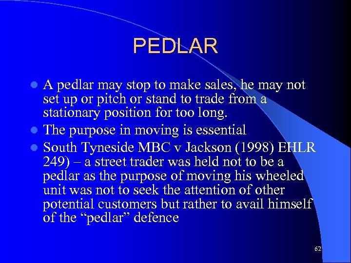 PEDLAR A pedlar may stop to make sales, he may not set up or