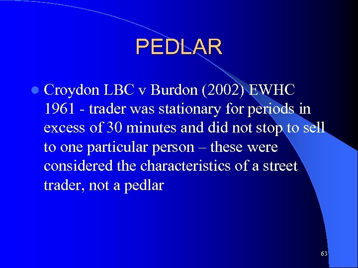 PEDLAR l Croydon LBC v Burdon (2002) EWHC 1961 - trader was stationary for