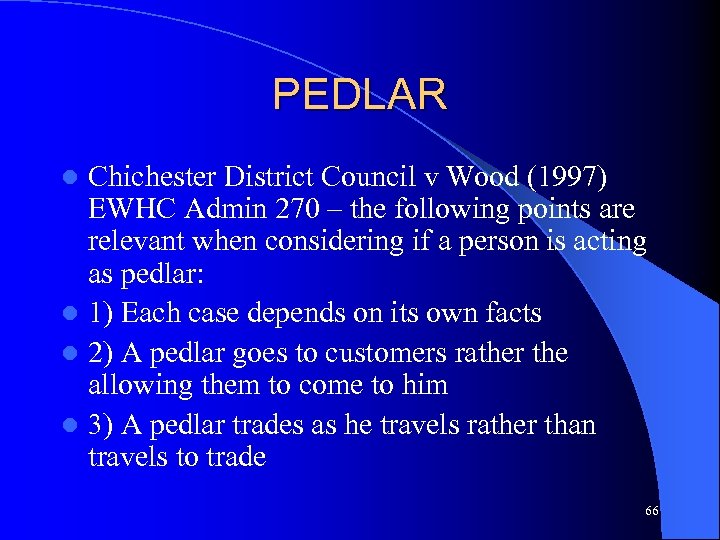 PEDLAR Chichester District Council v Wood (1997) EWHC Admin 270 – the following points