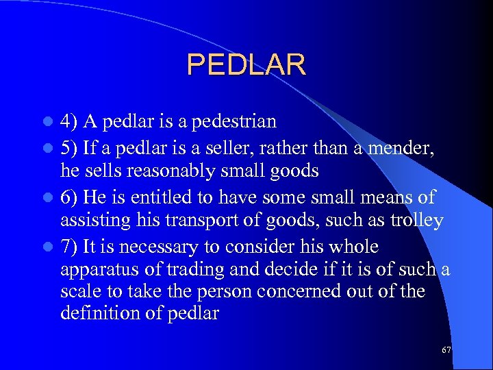 PEDLAR 4) A pedlar is a pedestrian l 5) If a pedlar is a